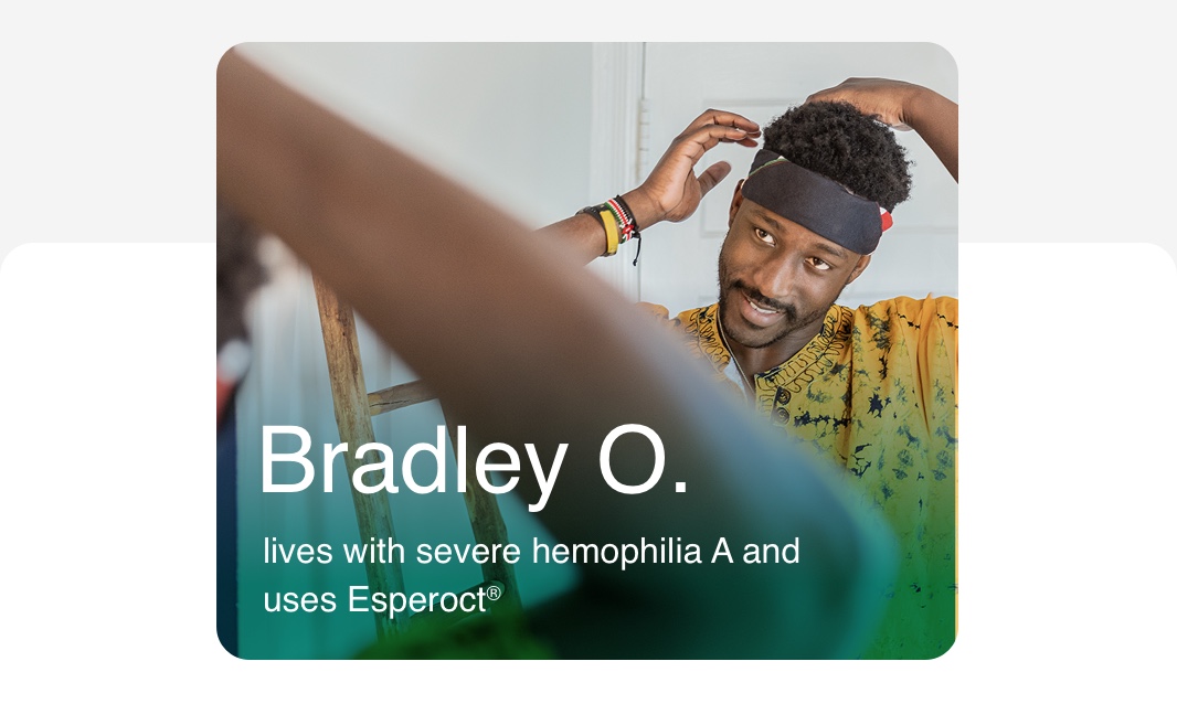 Bradley O. lives with severe hemopihilia and uses Esperoct®