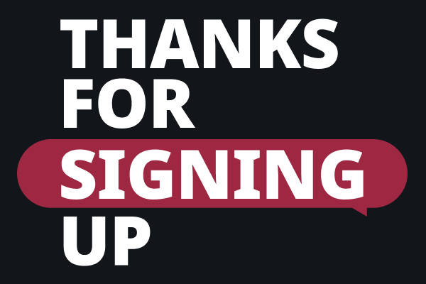 Thanks for signing up.
